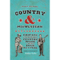 Country and Midwestern: Chicago in the History of Country Music and the Folk Revival - Hardcover