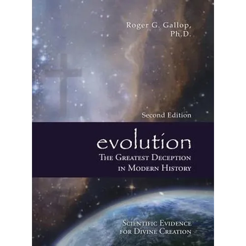 Evolution - The Greatest Deception in Modern History: (Scientific Evidence for Divine Creation) - Hardcover
