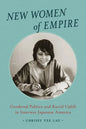 New Women of Empire: Gendered Politics and Racial Uplift in Interwar Japanese America - Hardcover