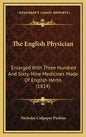The English Physician: Enlarged With Three Hundred And Sixty-Nine Medicines Made Of English Herbs (1814) - Hardcover
