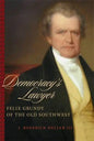 Democracy's Lawyer: Felix Grundy of the Old Southwest - Paperback