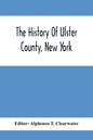 The History Of Ulster County, New York - Paperback