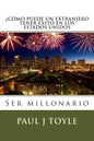 Como Puede Un Extranjero Tener Exito En Los Estados Unidos: Ser millonario - Paperback