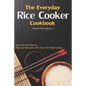 The Everyday Rice Cooker Cookbook: Learn to Cook Soups, Rice and Desserts with Your Own Rice Cooker - Paperback