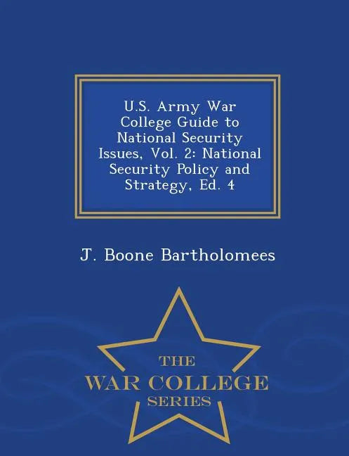 U.S. Army War College Guide to National Security Issues, Vol. 2: National Security Policy and Strategy, Ed. 4 - War College Series - Paperback