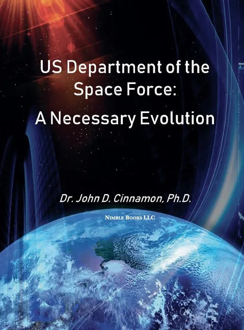 US Department Of The Space Force: A Necessary Evolution - Hardcover