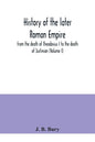 History of the later Roman Empire: from the death of Theodosius I to the death of Justinian (Volume I) - Paperback
