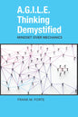 A.G.I.L.E. Thinking Demystified: Mindset Over Mechanics - Paperback