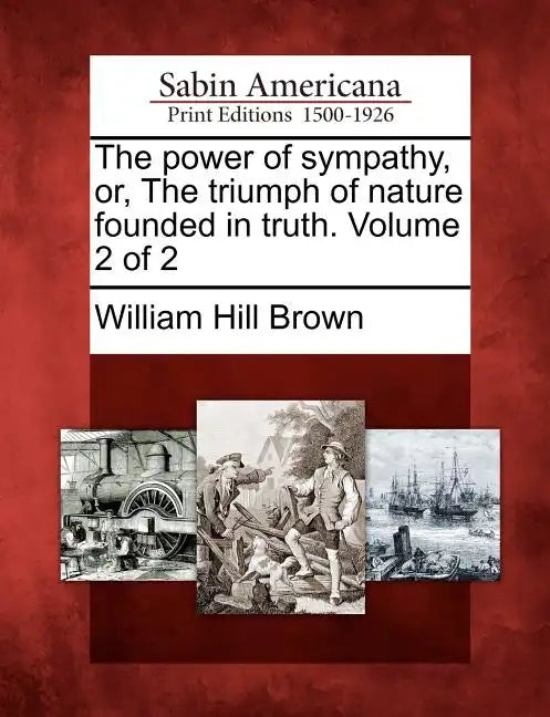 The Power of Sympathy, Or, the Triumph of Nature Founded in Truth. Volume 2 of 2 - Paperback