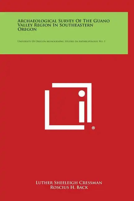 Archaeological Survey of the Guano Valley Region in Southeastern Oregon: University of Oregon Monographs, Studies in Anthropology, No. 1 - Hardcover