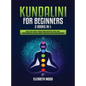 Kundalini for Beginners: 2 Books in 1: Learn to Heal Yourself through Chakra Meditation, Astral Travel, Psychic Awareness, Intuition, Enhance P - Hardcover