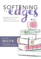 Softening the Edges: Assessment Practices That Honor K-12 Teachers and Learners (Using Responsible Assessment Methods in Ways That Support Student Eng - Paperback