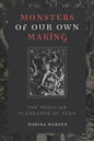 Monsters of Our Own Making: The Peculiar Pleasures of Fear - Paperback