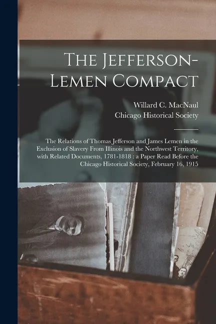 The Jefferson-Lemen Compact: the Relations of Thomas Jefferson and James Lemen in the Exclusion of Slavery From Illinois and the Northwest Territor - Paperback