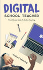 Digital School Teacher: The Ultimate Guide To Online Teaching - Paperback