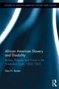 African American Slavery and Disability: Bodies, Property and Power in the Antebellum South, 1800-1860 - Paperback