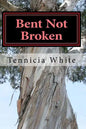 Bent Not Broken !!!: Gaining Strength From With in - Paperback
