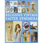 Religious Vintage Easter Ephemera: 20 Sheets with 100 Images to Cut Out and Collage for Junk Journals, DIY Cards and Other Paper Crafts - Paperback