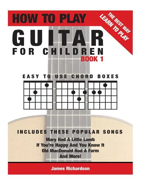 How To Play Guitar For Children Book 1: The Best Way To Learn And Play - Paperback