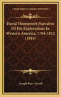 David Thompson's Narrative of His Explorations in Western America, 1784-1812 (1916) - Hardcover