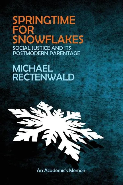 Springtime for Snowflakes: 'Social Justice' and Its Postmodern Parentage - Paperback
