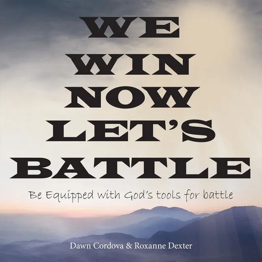 We Win Now Let's Battle: Be Equipped with God's Tools for Battle - Paperback