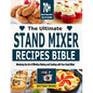 The Ultimate Stand Mixer Recipes Bible: Mastering the Art of Effortless Baking and Cooking with Your Stand Mixer - Paperback