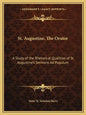 St. Augustine, the Orator: A Study of the Rhetorical Qualities of St. Augustine's Sermons Ad Populum - Paperback