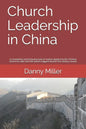 Church Leadership in China: A compelling and intriguing look at the models applied by the Chinese Church, in coping with the world's biggest twent - Paperback