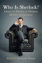 Who Is Sherlock?: Essays on Identity in Modern Holmes Adaptations - Paperback