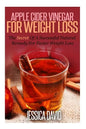 Apple Cider Vinegar For Weight Loss: The Secret Of A Successful Natural Remedy For Faster Weight Loss - Paperback