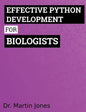 Effective Python Development for Biologists: Tools and techniques for building biological programs - Paperback