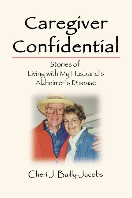 Caregiver Confidential: Stories of Living with My Husband's Alzheimer's Disease - Paperback