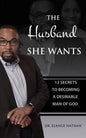 The Husband She Wants: 12 Secrets to Becoming a Desirable Man of God - Paperback