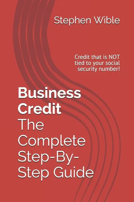 Business Credit The Complete Step-By-Step Guide - Paperback