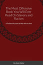 The Most Offensive Book You Will Ever Read On Slavery and Racism: A Fictional Account of Why We are Here - Hardcover