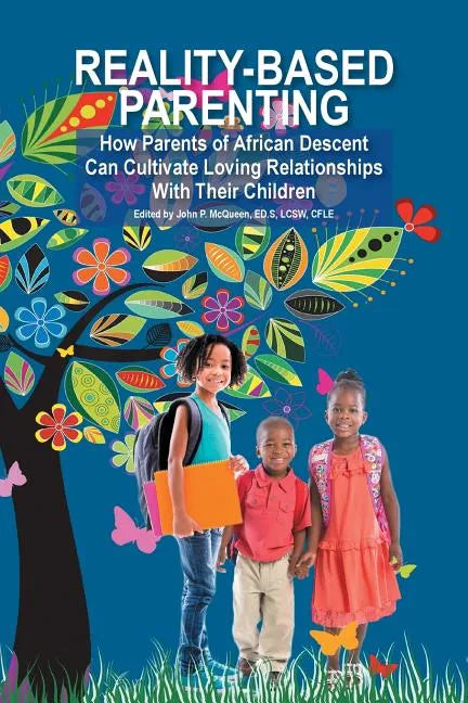 Reality-Based Parenting: How Parents of African Descent Can Cultivate Loving Relationships With Their Children - Paperback