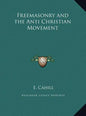 Freemasonry and the Anti Christian Movement - Hardcover