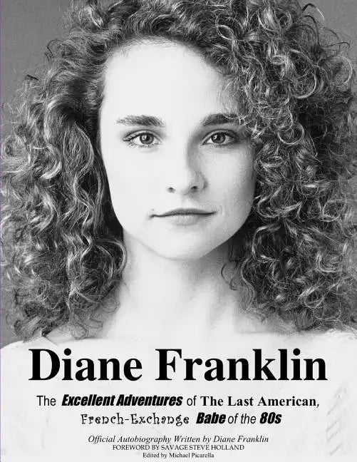 Diane Franklin: The Excellent Adventures of the Last American, French-Exchange Babe of the 80s - Paperback
