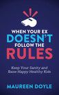 When Your Ex Doesn't Follow the Rules: Keep Your Sanity and Raise Happy Healthy Kids - Paperback