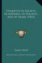 Etiquette In Society, In Business, In Politics, And At Home (1922) - Paperback