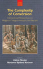 The Complexity of Conversion: Intersectional Perspectives on Religious Change in Antiquity and Beyond - Hardcover
