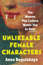 Unlikeable Female Characters: The Women Pop Culture Wants You to Hate - Paperback