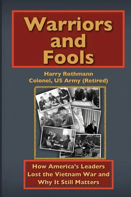 Warriors and Fools: How America's Leaders Lost the Vietnam War and Why It Still Matters - Paperback