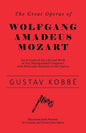 The Great Operas of Wolfgang Amadeus Mozart - An Account of the Life and Work of this Distinguished Composer, with Particular Attention to his Operas - Paperback