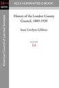 History of the London County Council, 1889-1939 - Paperback