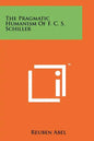 The Pragmatic Humanism Of F. C. S. Schiller - Paperback