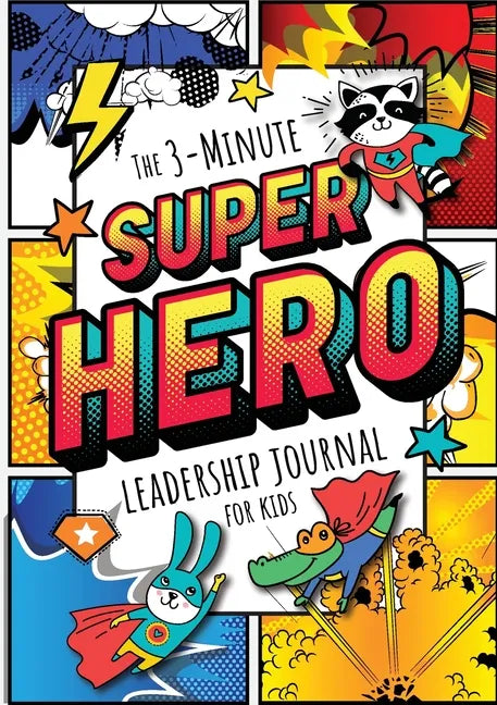 The 3-Minute Superhero Leadership Journal for Kids: A Guide to Becoming a Confident and Positive Leader (Growth Mindset Journal for Kids) (A5 - 5.8 x - Paperback