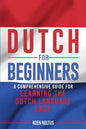 Dutch for Beginners: A Comprehensive Guide for Learning the Dutch Language Fast - Paperback