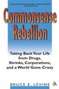 Commonsense Rebellion: Taking Back Your Life from Drugs, Shrinks, Corporations, and a World Gone Crazy - Paperback